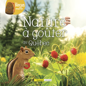 Livre ¨Nature à goûter au Québec" / Bayard Canada / Collection Mes docus pour emporter